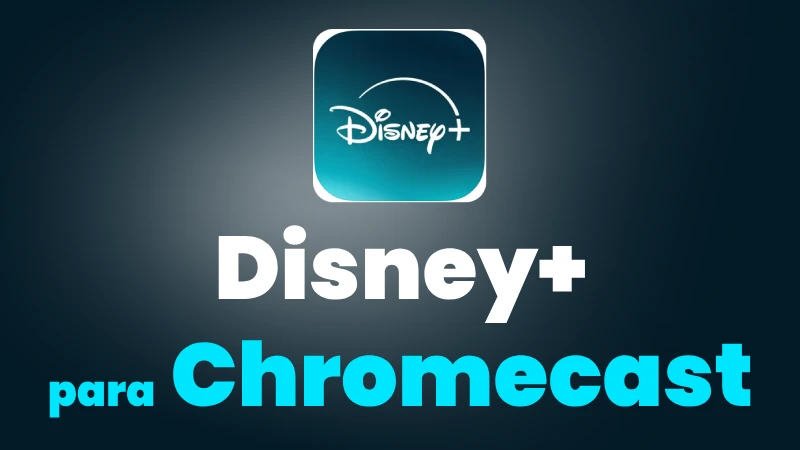 disney+ para google chromecast