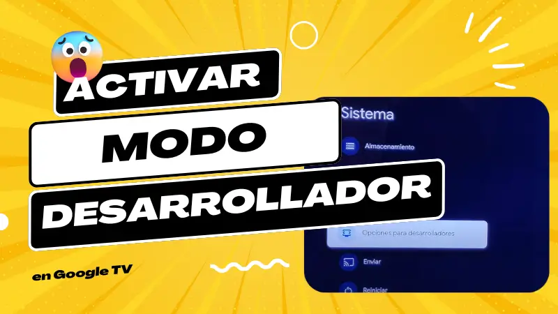 Activar modelo desarrollador en google tv