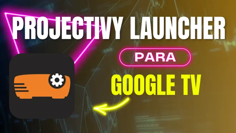 Projectivy Launcher para google tv